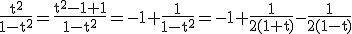 3$\rm \frac{t^{2}}{1-t^{2}}=\frac{t^{2}-1+1}{1-t^{2}}=-1+\frac{1}{1-t^{2}}=-1+\frac{1}{2(1+t)}-\frac{1}{2(1-t)}